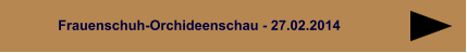 Frauenschuh-Orchideenschau - 27.02.2014