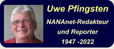 Uwe Pfingsten  NANAnet-Redakteur und Reporter 1947 -2022